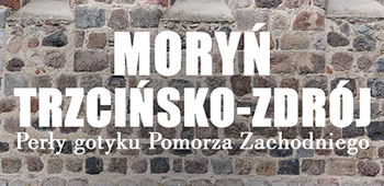 Moryń i Trzcińsko-Zdrój - Perły gotyku Pomorza Zachodniego. Kultura Cyfrowa 2025