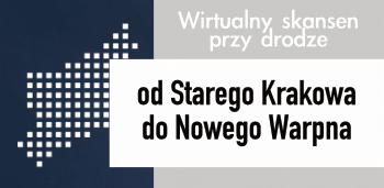 Wirtualny skansen przy drodze – Od starego Krakowa do Nowego Warpna