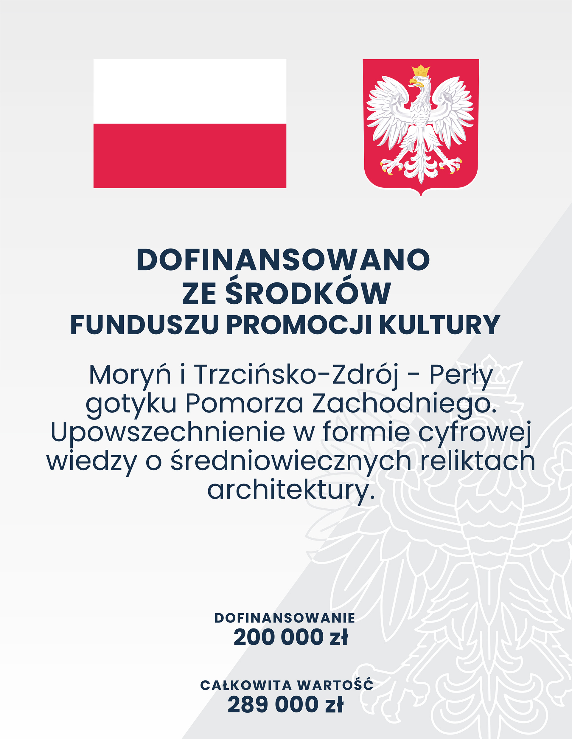 Dofinansowano ze środków funduszu promocji kultury Moryń i Trzcińsko-Zdrój - Perły gotyku Pomorza Zachodniego. Upowszechnienie w formie cyfrowej wiedzy o średniowiecznych reliktach architektury. Dofinansowanie 200000 zł. Całkowita wartość 289000 zł.