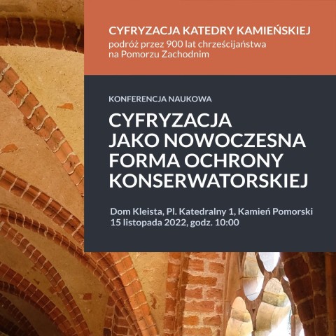 Powiększ obraz: Cyfryzacja Katedry Kamieńskiej - Podróż przez 900 lat chrześcijaństwa na Pomorzu zachodnim - Konferencja naukowa 